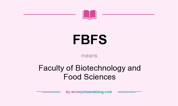 What does FBFS mean? It stands for Faculty of Biotechnology and Food Sciences