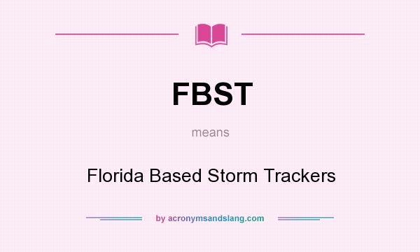 What does FBST mean? It stands for Florida Based Storm Trackers