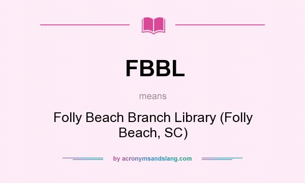 What does FBBL mean? It stands for Folly Beach Branch Library (Folly Beach, SC)