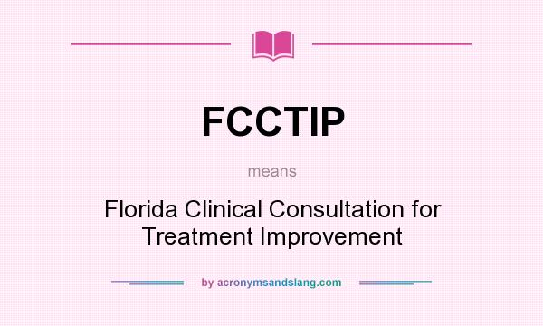 What does FCCTIP mean? It stands for Florida Clinical Consultation for Treatment Improvement