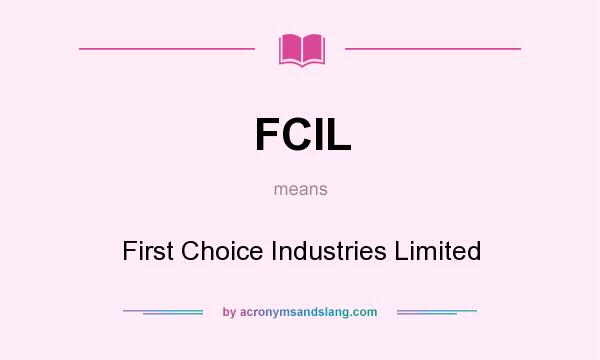 What does FCIL mean? It stands for First Choice Industries Limited