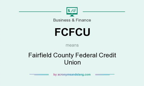 What does FCFCU mean? It stands for Fairfield County Federal Credit Union