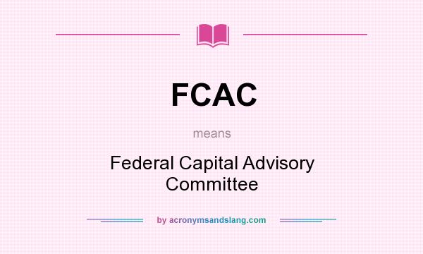 What does FCAC mean? It stands for Federal Capital Advisory Committee