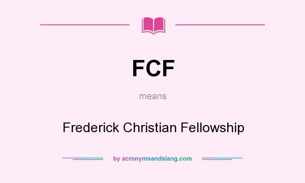 What does FCF mean? It stands for Frederick Christian Fellowship