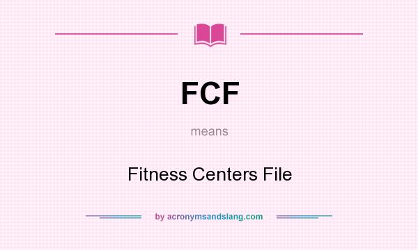 What does FCF mean? It stands for Fitness Centers File