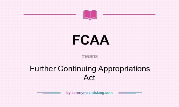 What does FCAA mean? It stands for Further Continuing Appropriations Act