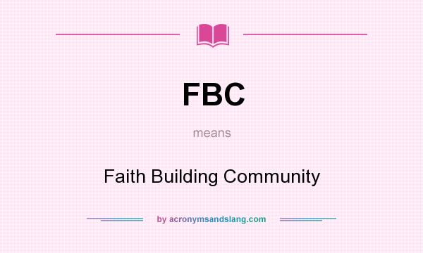 What does FBC mean? It stands for Faith Building Community