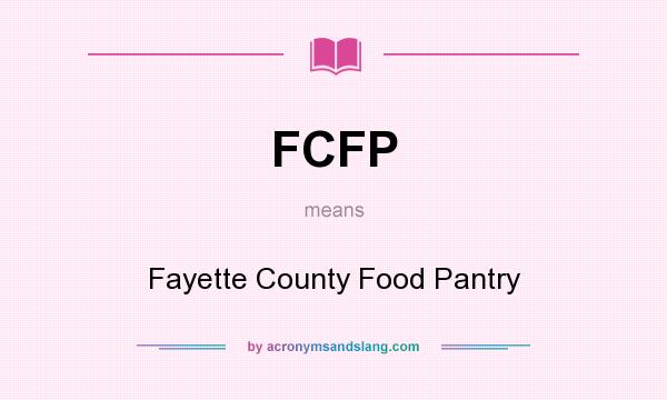 What does FCFP mean? It stands for Fayette County Food Pantry