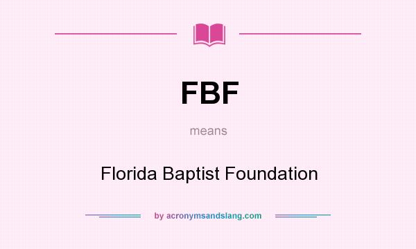 What does FBF mean? It stands for Florida Baptist Foundation