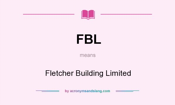 What does FBL mean? It stands for Fletcher Building Limited