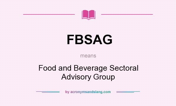 What does FBSAG mean? It stands for Food and Beverage Sectoral Advisory Group