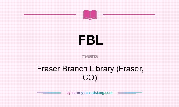 What does FBL mean? It stands for Fraser Branch Library (Fraser, CO)