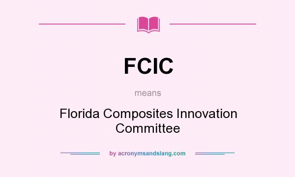 What does FCIC mean? It stands for Florida Composites Innovation Committee