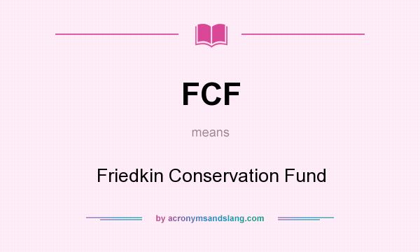 What does FCF mean? It stands for Friedkin Conservation Fund