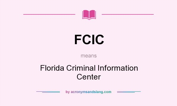 What does FCIC mean? It stands for Florida Criminal Information Center