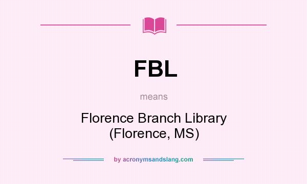 What does FBL mean? It stands for Florence Branch Library (Florence, MS)