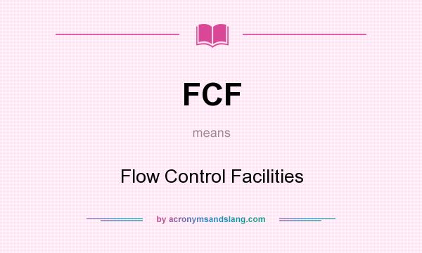 What does FCF mean? It stands for Flow Control Facilities