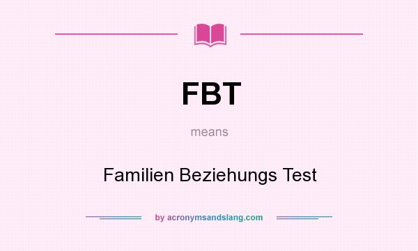 What does FBT mean? It stands for Familien Beziehungs Test