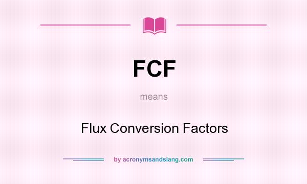 What does FCF mean? It stands for Flux Conversion Factors