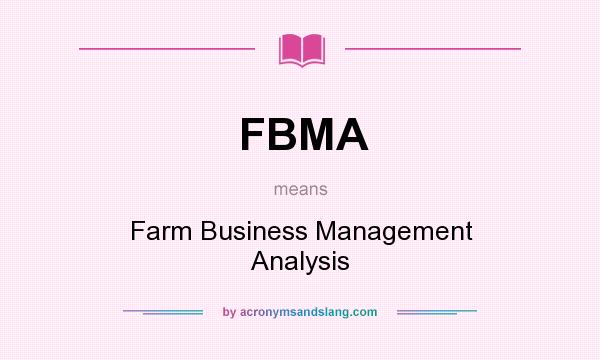 What does FBMA mean? It stands for Farm Business Management Analysis