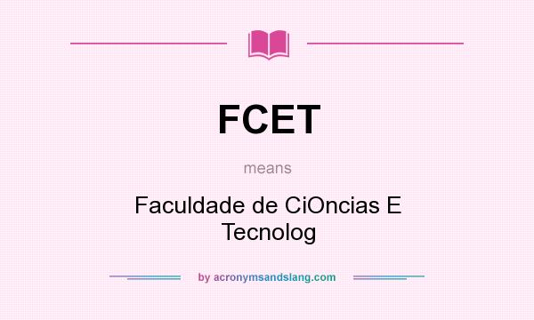 What does FCET mean? It stands for Faculdade de CiOncias E Tecnolog