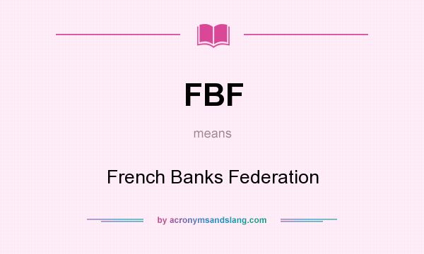 What does FBF mean? It stands for French Banks Federation