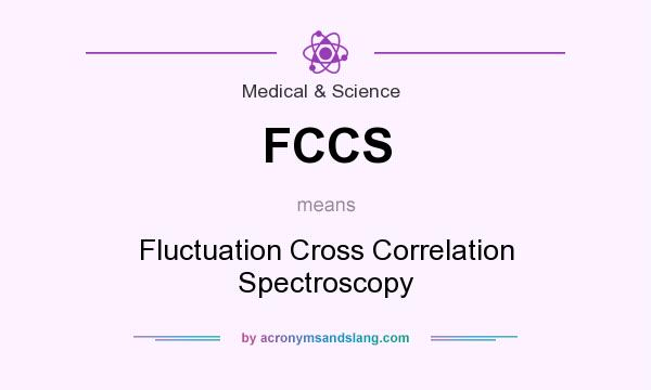 What does FCCS mean? It stands for Fluctuation Cross Correlation Spectroscopy