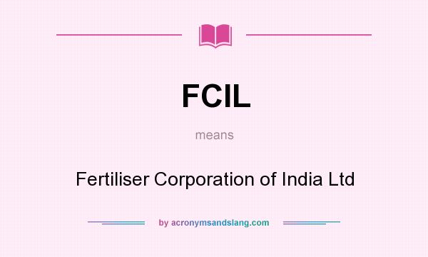 What does FCIL mean? It stands for Fertiliser Corporation of India Ltd
