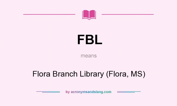 What does FBL mean? It stands for Flora Branch Library (Flora, MS)