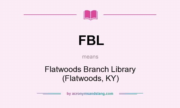 What does FBL mean? It stands for Flatwoods Branch Library (Flatwoods, KY)