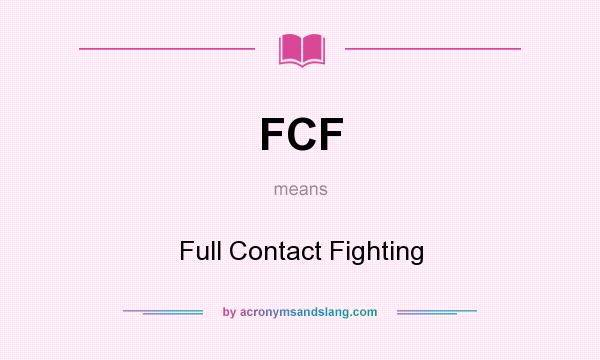 What does FCF mean? It stands for Full Contact Fighting