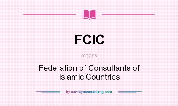 What does FCIC mean? It stands for Federation of Consultants of Islamic Countries