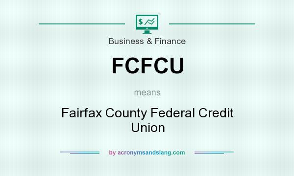 What does FCFCU mean? It stands for Fairfax County Federal Credit Union