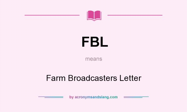 What does FBL mean? It stands for Farm Broadcasters Letter
