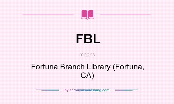 What does FBL mean? It stands for Fortuna Branch Library (Fortuna, CA)