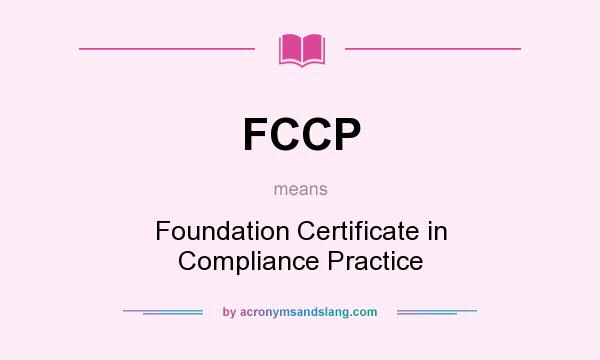 What does FCCP mean? It stands for Foundation Certificate in Compliance Practice
