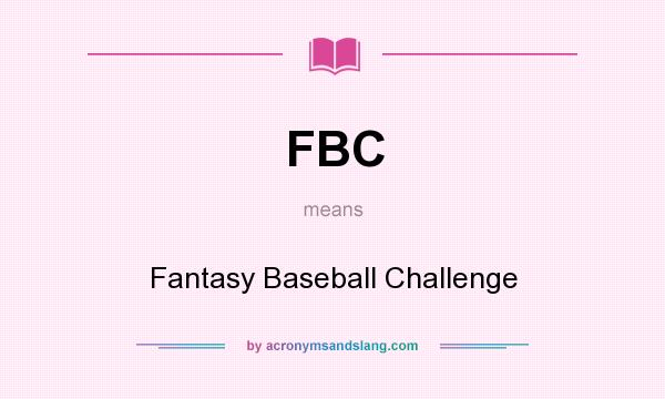What does FBC mean? It stands for Fantasy Baseball Challenge