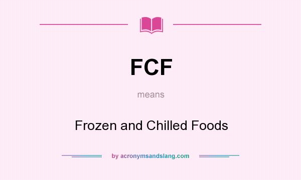 What does FCF mean? It stands for Frozen and Chilled Foods