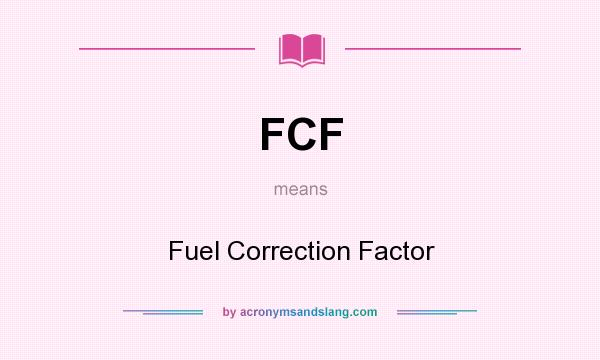 What does FCF mean? It stands for Fuel Correction Factor
