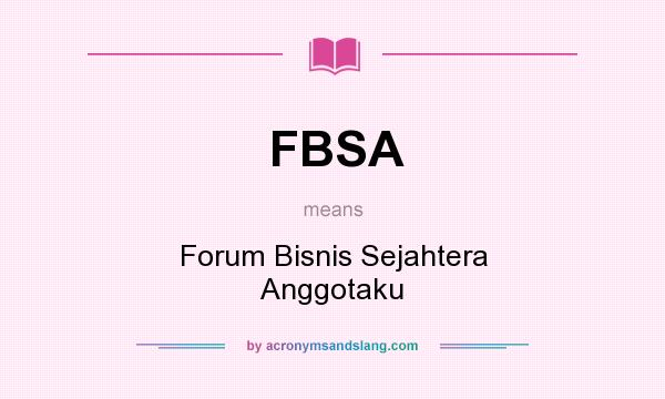 What does FBSA mean? It stands for Forum Bisnis Sejahtera Anggotaku