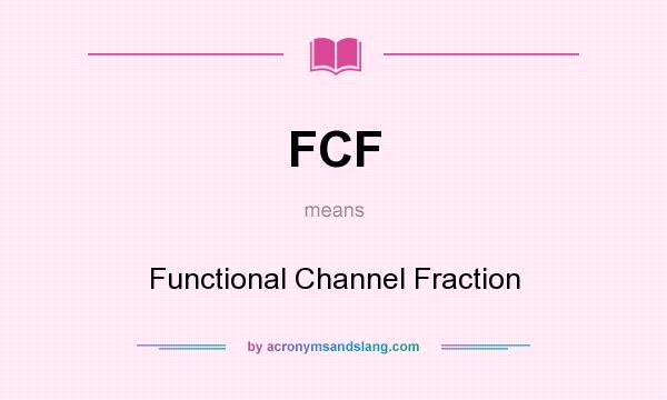 What does FCF mean? It stands for Functional Channel Fraction