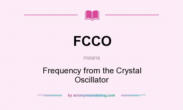 What does FCCO mean? It stands for Frequency from the Crystal Oscillator