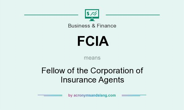 What does FCIA mean? It stands for Fellow of the Corporation of Insurance Agents