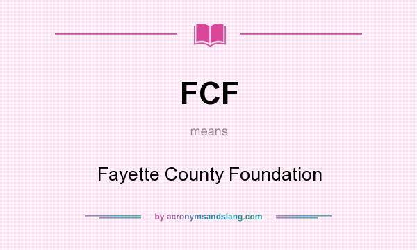 What does FCF mean? It stands for Fayette County Foundation