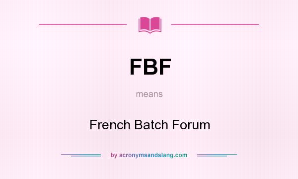 What does FBF mean? It stands for French Batch Forum
