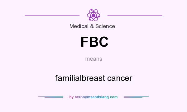 What does FBC mean? It stands for familialbreast cancer