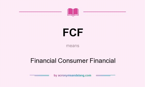 What does FCF mean? It stands for Financial Consumer Financial