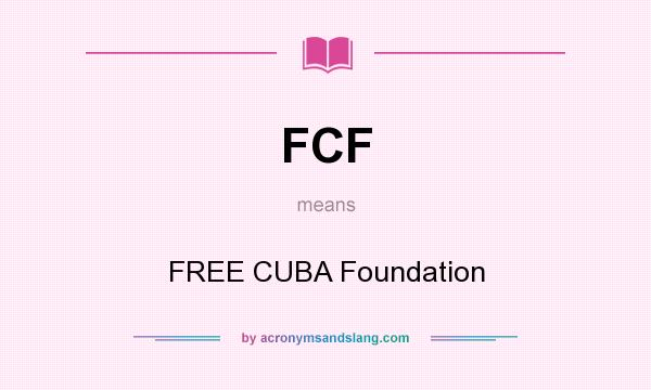 What does FCF mean? It stands for FREE CUBA Foundation