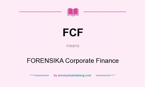 What does FCF mean? It stands for FORENSIKA Corporate Finance