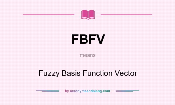 What does FBFV mean? It stands for Fuzzy Basis Function Vector